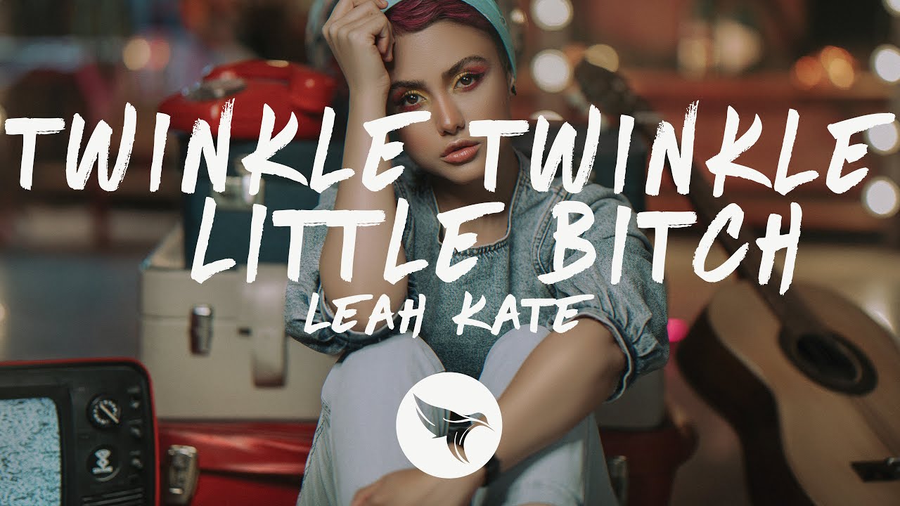 Leah Kate - Twinkle Twinkle Little Bitch (Lyrics) - YouTube
