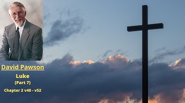 New Testament Studies: Luke (7): Chapter 2 v40 to 52 -- David Pawson