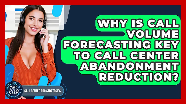 Why Is Call Volume Forecasting Key To Call Center Abandonment Reduction?