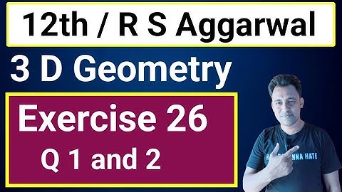 12th / Ex 26 / Q 1 and 2 / 3 D Geometry /