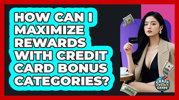 How Can I Maximize Rewards With Credit Card Bonus Categories? - Crazy About Credit Cards