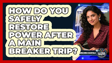 How Do You Safely Restore Power After A Main Breaker Trip? - Electrical Engineering Essentials