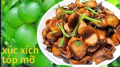 Mua XÚC XÍCH TÓP MỠ làm ngay món này ăn hao cơm lắm bạn ơi.