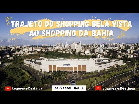 TRAJETO DO SHOPPING BELA VISTA AO SHOPPING DA BAHIA | SALVADOR 2021