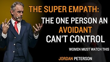 The Super Empath: The One Person an Avoidant Can’t Control| JORDAN PETERSON Motivational Speech