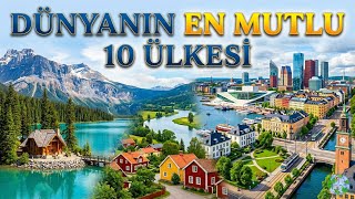 Burada Yaşayanlar Çok Şanslı! | Dünyanın En Mutlu 10 Ülkesi