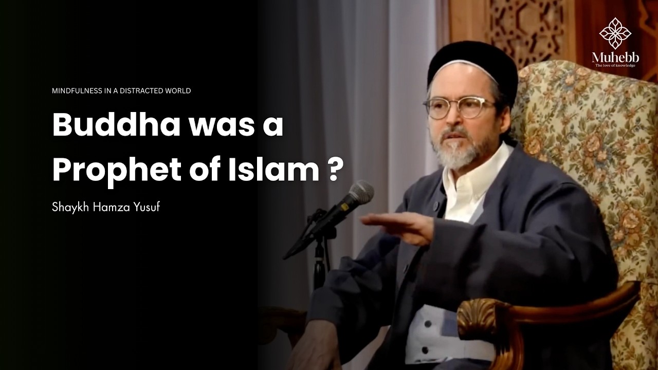 Islamic Perspective on Buddha and Prophethood - Key Lesson on Mindfullness - Shaykh Hamza Yusuf