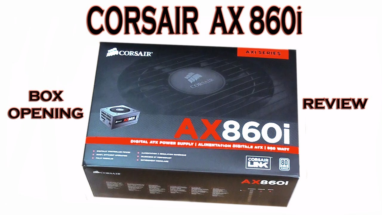 Corsair AX860i Power Supply Box Opening/Review