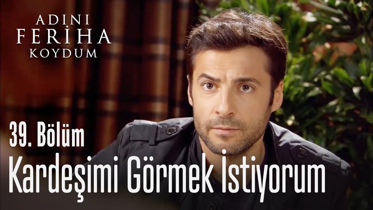 Kardeşimi görmek istiyorum - Adını Feriha Koydum 39. Bölüm - YouTube
