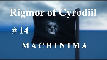 Rigmor of Cyrodiil - SKYRIM MACHINIMA - Episode 14