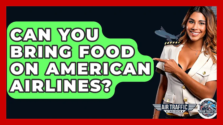 Can You Bring Food On American Airlines? - Air Traffic Insider