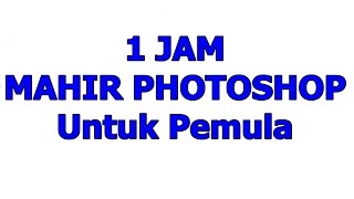 1 Jam mahir Photoshop khusus untuk pemula