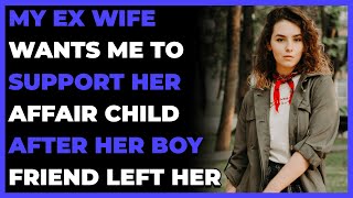 My Ex Wife Wants Me To Support Her Affair Child After Her Boyfriend Left Her...(Reddit Cheating)