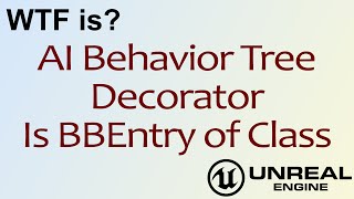 WTF Is? AI: Is BB Entry Of Class Decorator Node in Unreal Engine 4 ( UE4 )