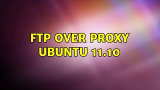 FTP over proxy Ubuntu 11.10