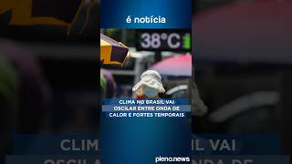 Clima No Brasil Vai Oscilar Entre Onde De Calor E Fortes Temporais