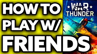 How To Play War Thunder with Friends (Very EASY!)