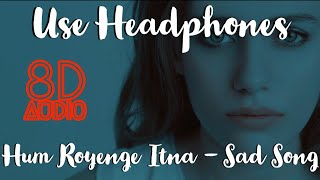 'Hum Royenge Itna Hume Maloom Nhi Tha' 8D Song | Dolby Atmos Sound | Soft Bass | impulse music