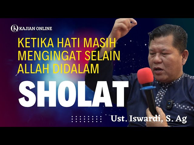 KETIKA HATI MASIH MENGINGAT SELAIN ALLAH DIDALAM SHOLAT | UST. ISWARDI, S. AG class=