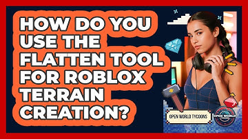 How Do You Use The Flatten Tool For Roblox Terrain Creation? - Open World Tycoons