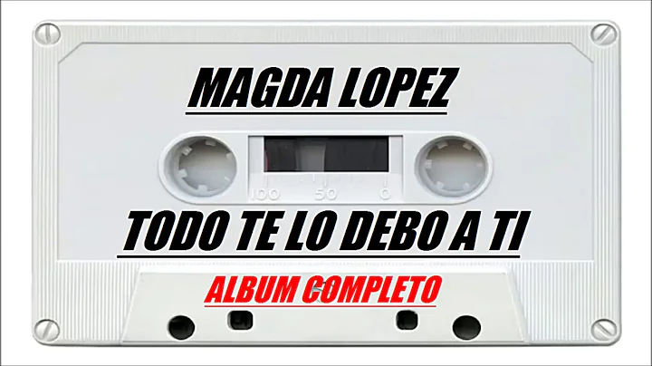 MAGDA LOPEZ (TODO DE LO DEBO A TI) ALBUM COMPLETO