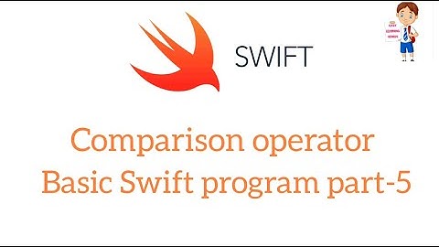 comparison operator basic Swift program part 5 Easy Learning Genius