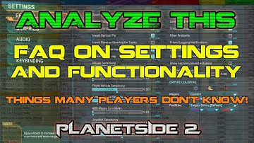 PlanetSide 2 - Analyze This: FAQ on Settings and Functionality -- Things Many Players Don
