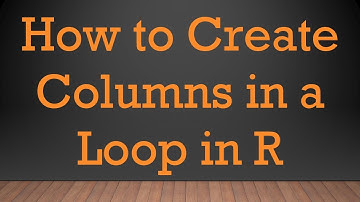 How to Create Columns in a Loop in R