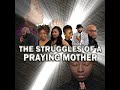 "The Struggles Of A Praying Mother" Gospel Stage Play