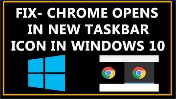 How To Fix- Chrome Opens in a New Taskbar Icon Error in Windows 10 ?