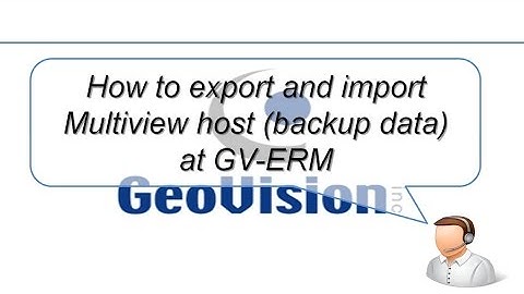 Quick Support - VMS - How to export and import multiview host (backup data) on GV-ERM