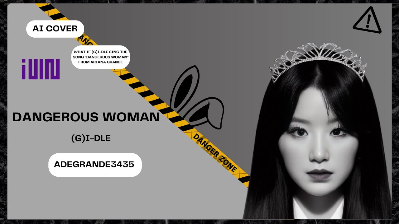 WHAT IF (G)I-DLE SING THE SONG “DANGEROUS WOMAN” FROM ARIANA GRANDE