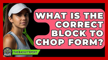 What Is The Correct Block To Chop Form? - The Racket Xpert