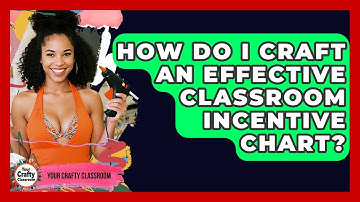 How Do I Craft An Effective Classroom Incentive Chart? - Your Crafty Classroom