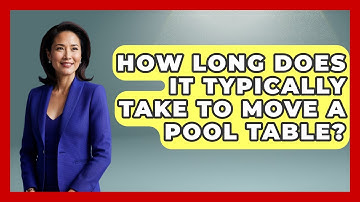 How Long Does It Typically Take To Move A Pool Table? - Billiards Hustlers