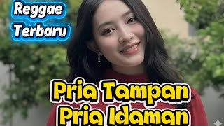 Reggae Terbaru - Pria Tampan Pria Idaman