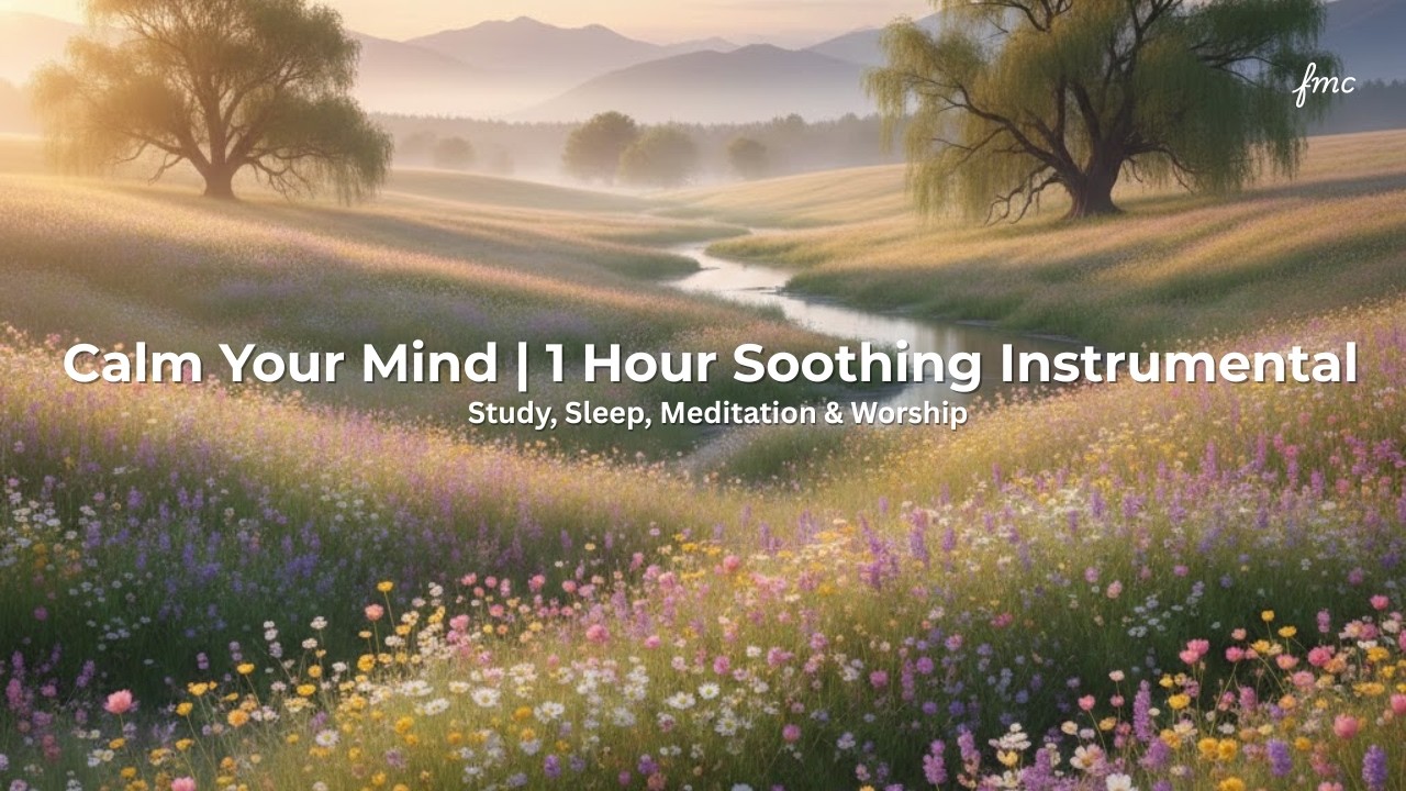 1 Hour Soothing Instrumental Music for Studying, Meditation, Worship & Sleep