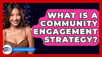 What Is A Community Engagement Strategy? - Everyday-Networking