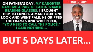 On Father's Day, My Daughter Gave Me Reading Glasses — 5 Days Later, Police Showed... | Life Stories
