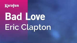 Bad Love - Eric Clapton | Karaoke Version | KaraFun