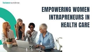 Empowering Women Intrapreneurs in Healthcare