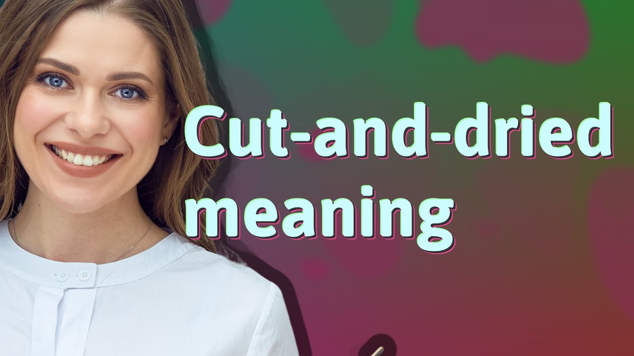Cut and dried Meaning Of Cut and dried YouTube