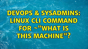 DevOps & SysAdmins: Linux CLI command for ~"what is this machine"? (6 Solutions!!)