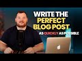 How To Get Faster at Writing The Perfect Blog Post | Tips for Creating Blog Articles Quickly