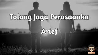 Tolong Jaga Perasaanku - Arief (Lirik Lagu/Video Lyrics) Hati ini sangat menyayangi kamu