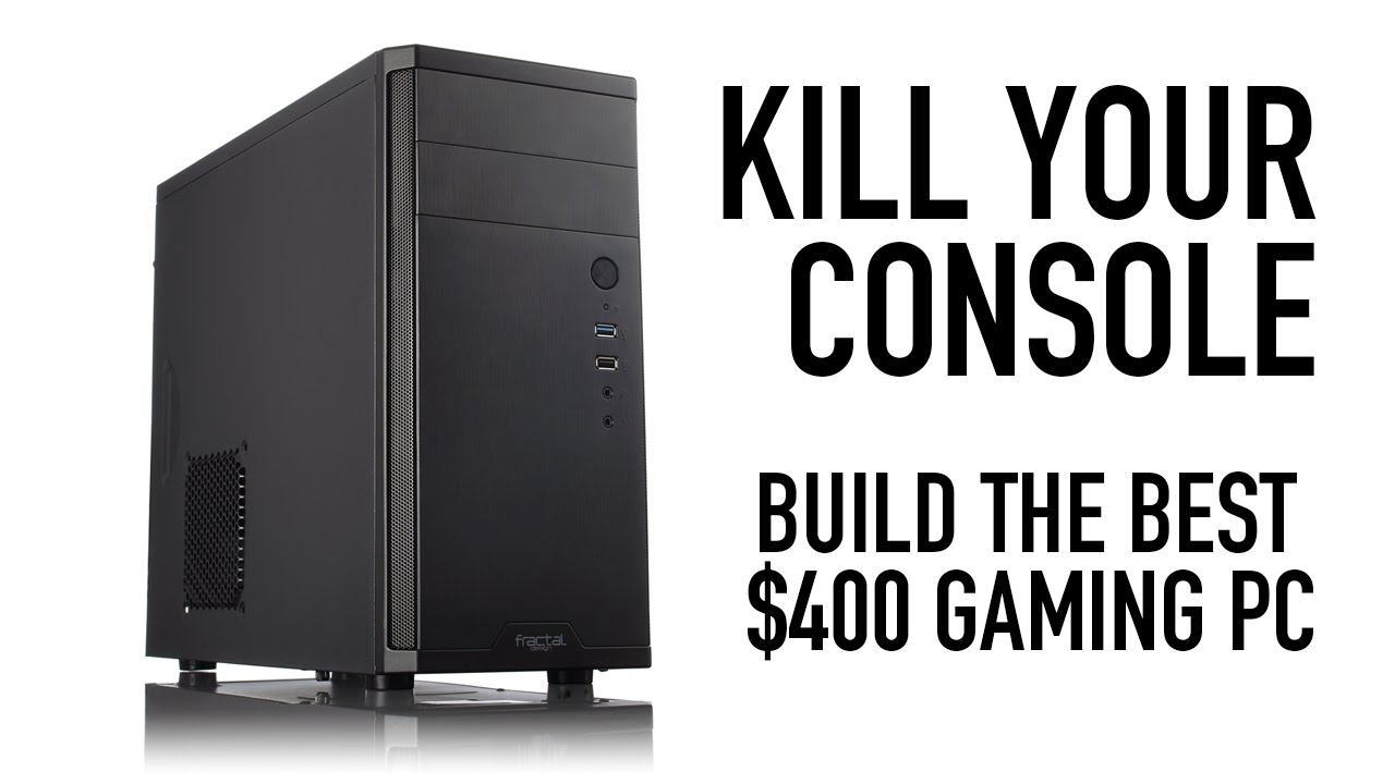 Kill Your Console Build a 400 Gaming PC YouTube