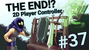 The End of the Series  -  2D Platformer Player Controller - Part 37
