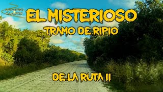 #98 - EL MISTERIOSO TRAMO DE RIPIO DE LA RUTA 11 - Desde "El Descanso" hasta RP 36