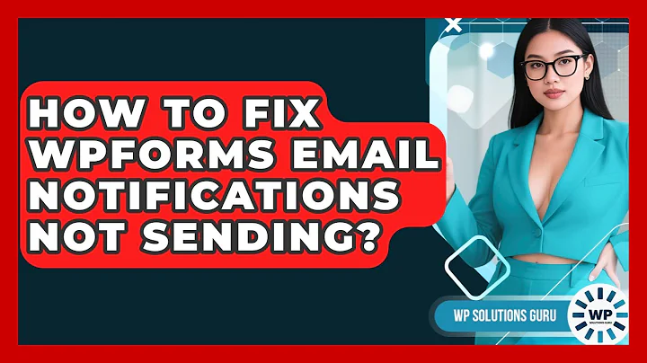 How To Fix WPForms Email Notifications Not Sending? - WP Solutions Guru