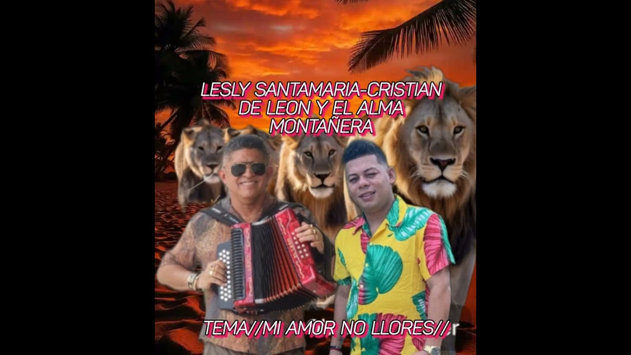 MI AMOR NO LLORES//LESLY SANTAMARIA-CRISTIAN DE LEON Y EL ALMA MONTAÑERA.